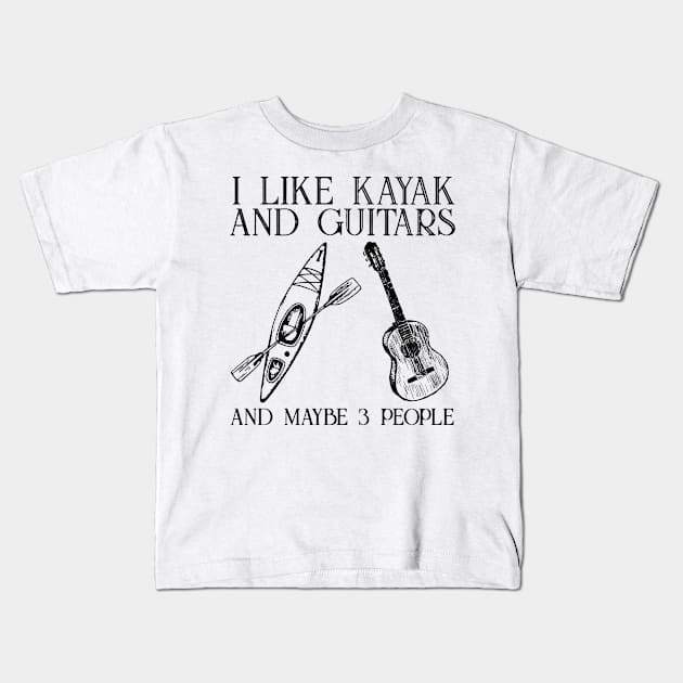 I Like Kayak And Guitar And Maybe 3 People Kids T-Shirt by sueannharley12